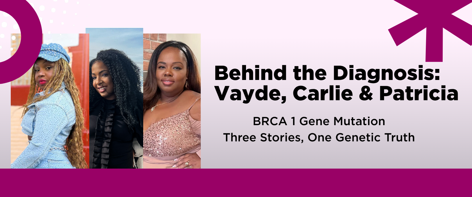 Behind the Diagnosis: Three Sisters, One Gene, Different Journeys 