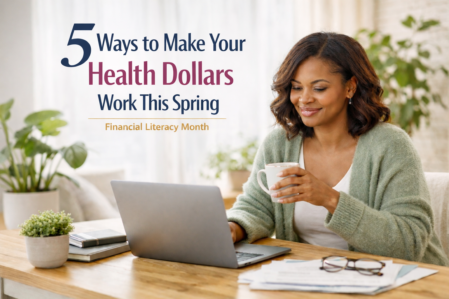 5 Ways to Put Your Health Dollars to Work This Spring 